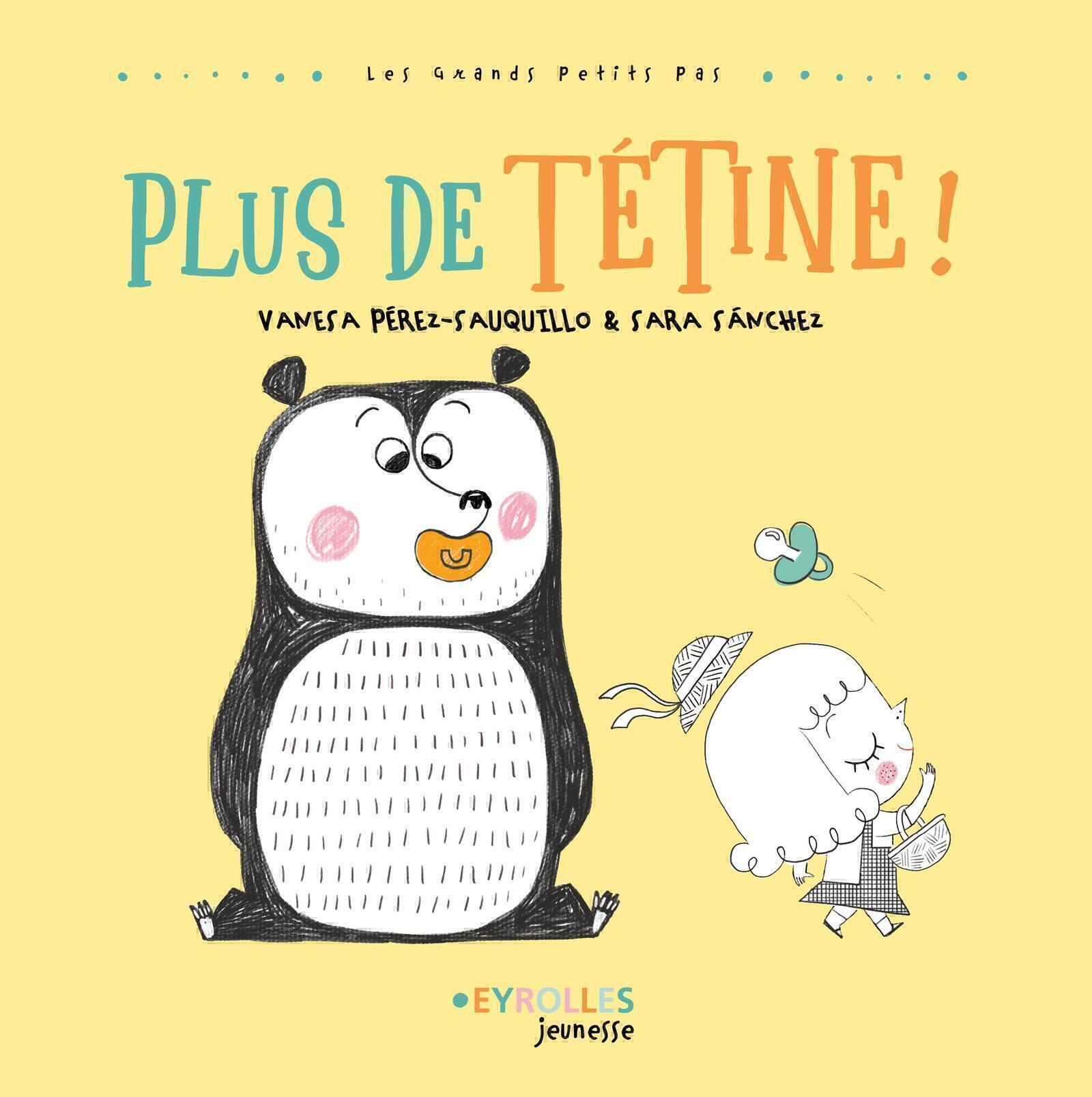 Visuel de <p><a href="https://www.editions-eyrolles.com/livre/plus-de-tetine">Plus de t&eacute;tine !</a> de <a href="https://www.editions-eyrolles.com/auteurs/vanesa-perez-sauquillo">Vanesa Perez-Sauquillo</a> et <a href="https://www.editions-eyrolles.com/auteurs/sara-sanchez">Sara Sanchez</a></p>