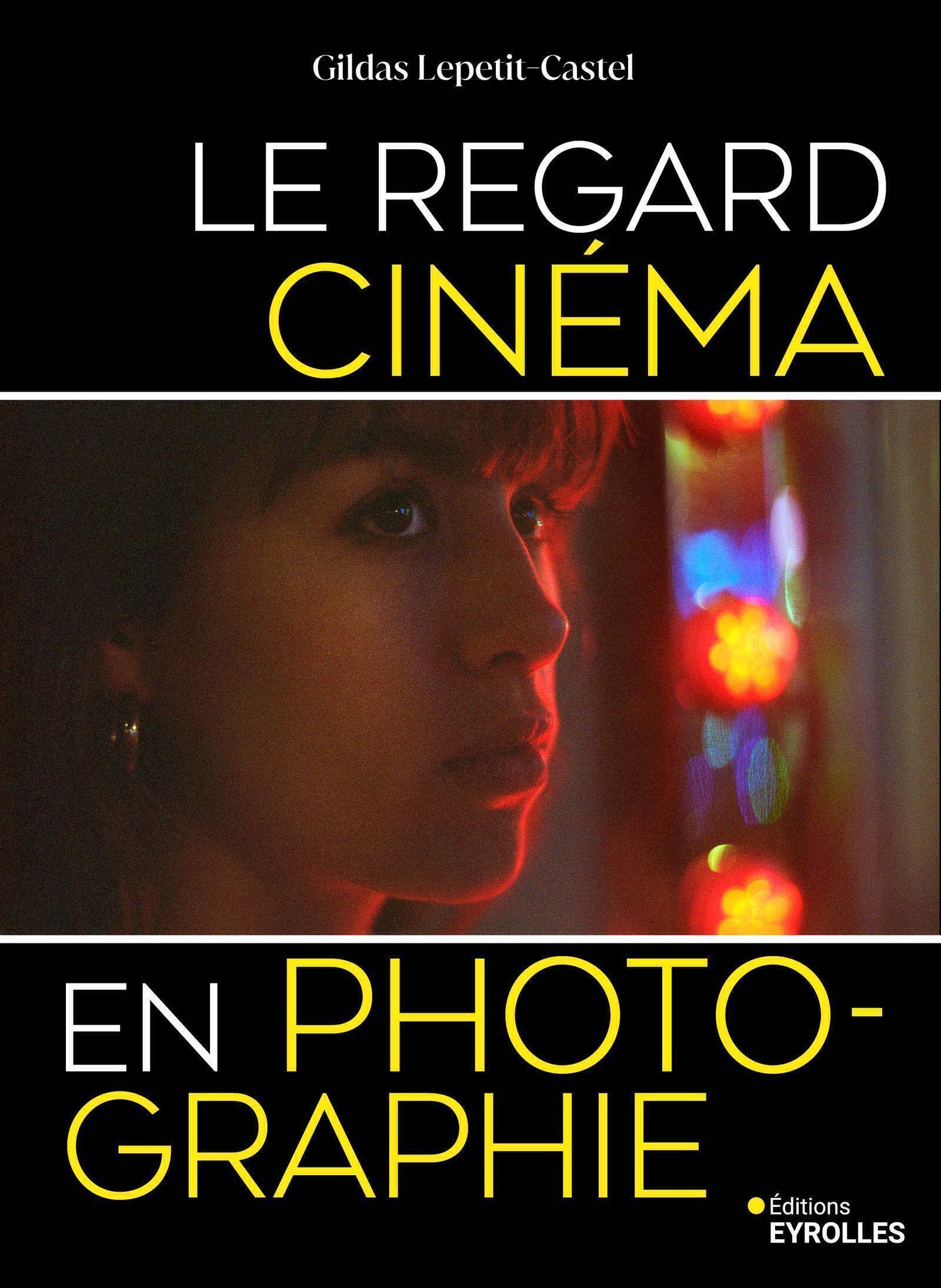 Visuel de <p><a href="https://www.editions-eyrolles.com/livre/le-regard-cinema-en-photographie"><strong>Le regard cin&eacute;ma en photographie</strong></a> de <strong><a href="https://www.editions-eyrolles.com/auteurs/gildas-lepetit-castel">Gildas Lepetit-Castel</a></strong></p>