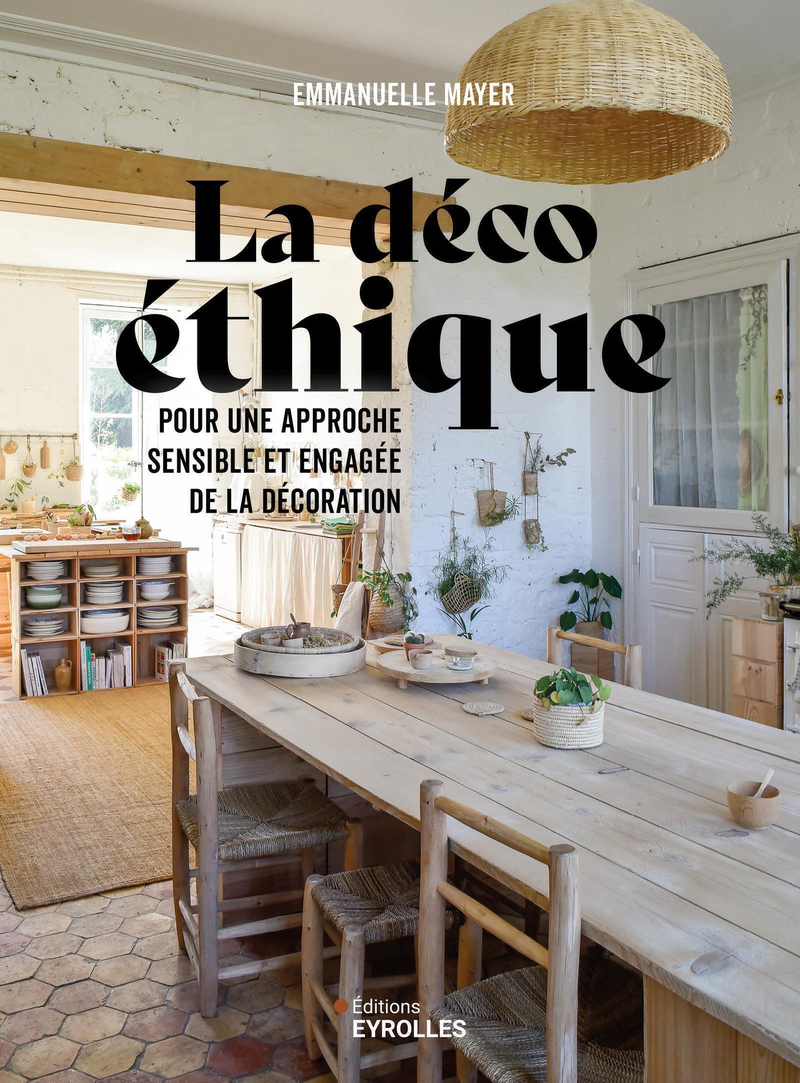 Visuel de <p><strong><a href="https://www.editions-eyrolles.com/livre/la-deco-ethique">La d&eacute;co &eacute;thique</a></strong> d'<strong><a href="https://www.editions-eyrolles.com/auteurs/emmanuelle-mayer">Emmanuelle Mayer</a></strong></p>