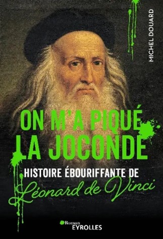 Visuel de <p><strong><a href="https://www.editions-eyrolles.com/livre/on-m-a-pique-la-joconde">On m'a piqu&eacute; la Joconde, Histoire &eacute;bouriffante de Leonard de Vinci</a> de <a href="https://www.editions-eyrolles.com/auteurs/michel-douard">Michel Douard</a></strong></p>