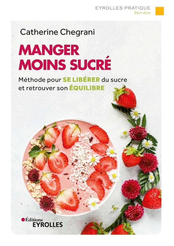 Visuel de <p><strong><a href="https://www.editions-eyrolles.com/livre/manger-moins-sucre#R%C3%A9sum%C3%A9">Manger moins sucr&eacute;</a> de <a href="https://www.editions-eyrolles.com/auteurs/catherine-chegrani">Catherine Chegrani</a> </strong></p>