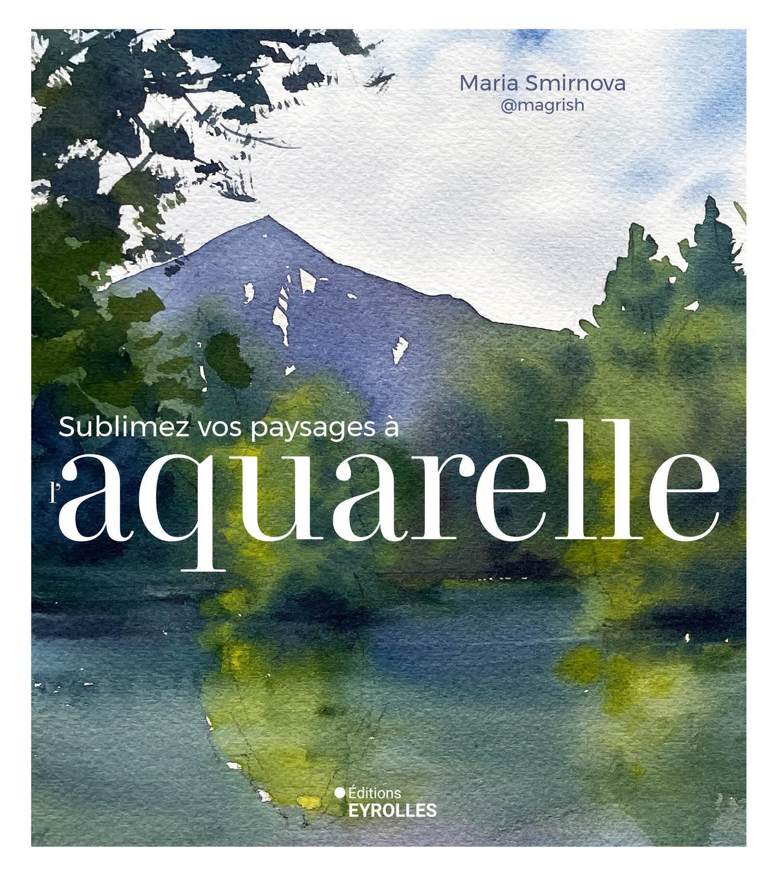 Visuel de <p><a href="https://www.editions-eyrolles.com/livre/sublimez-vos-paysages-a-l-aquarelle"><strong>Sublimez vos paysages &agrave; aquarelle&nbsp;</strong></a>de<strong> <a href="https://www.editions-eyrolles.com/auteurs/maria-smirnova">Maria Smirnova</a></strong></p>