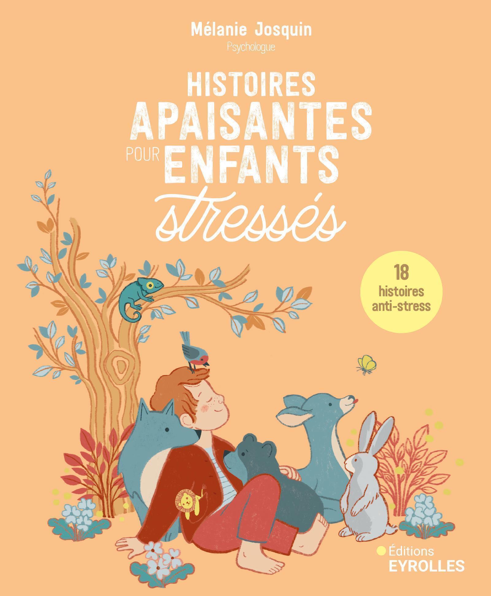 Visuel de <p><a href="https://www.editions-eyrolles.com/livre/histoires-apaisantes-pour-enfants-stresses"><strong>Histoires apaisantes pour enfants stress&eacute;s</strong></a> de <strong><a href="https://www.editions-eyrolles.com/auteurs/melanie-josquin">M&eacute;lanie Josquin</a></strong></p>