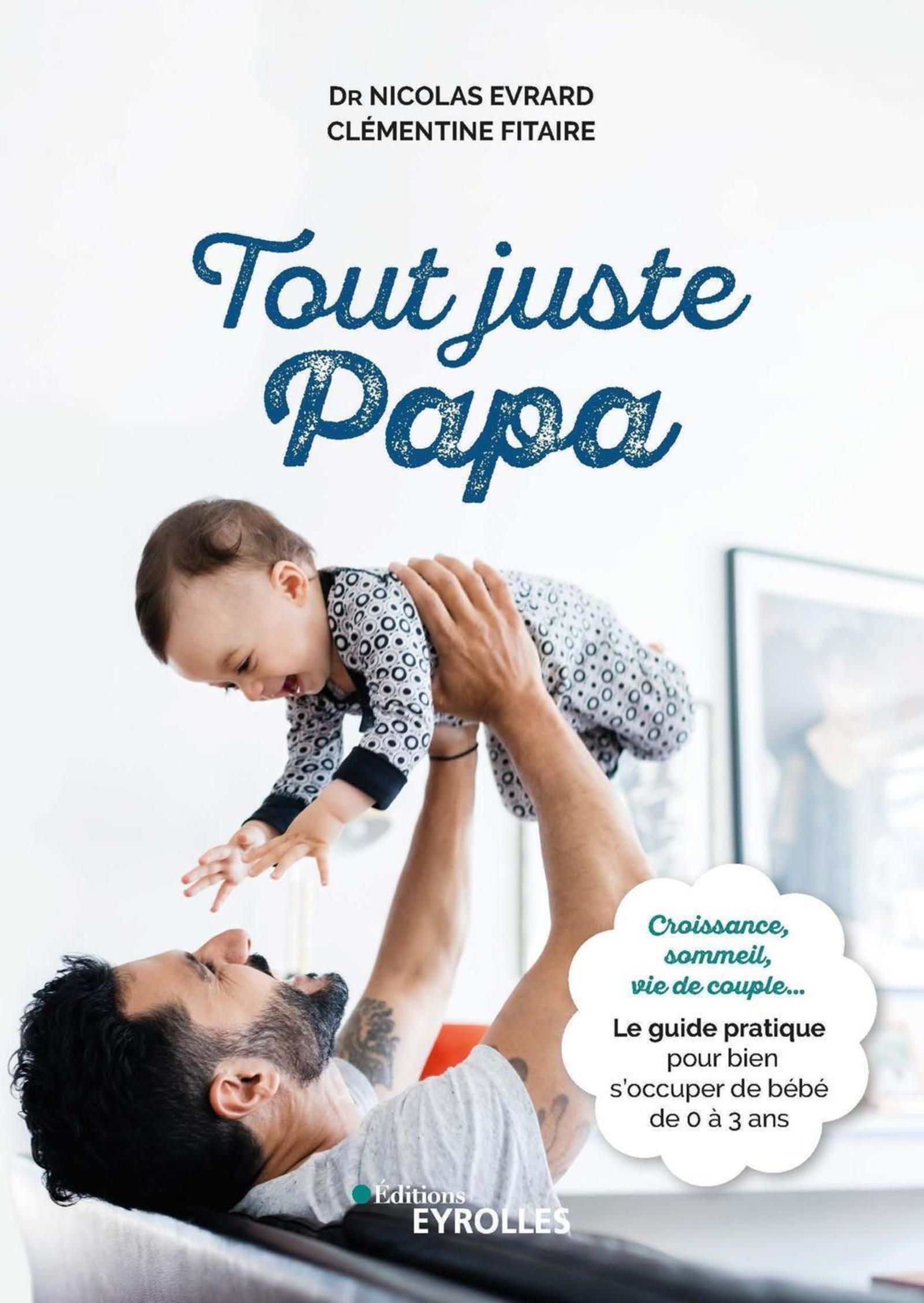 Visuel de <div><a href="https://www.editions-eyrolles.com/livre/tout-juste-papa">Tout juste papa</a> du <a href="https://www.editions-eyrolles.com/auteurs/nicolas-evrard">Dr Nicolas Evrard</a> et <a href="https://www.editions-eyrolles.com/auteurs/clementine-fitaire">Clémentine Fitaire</a><br><br></div>