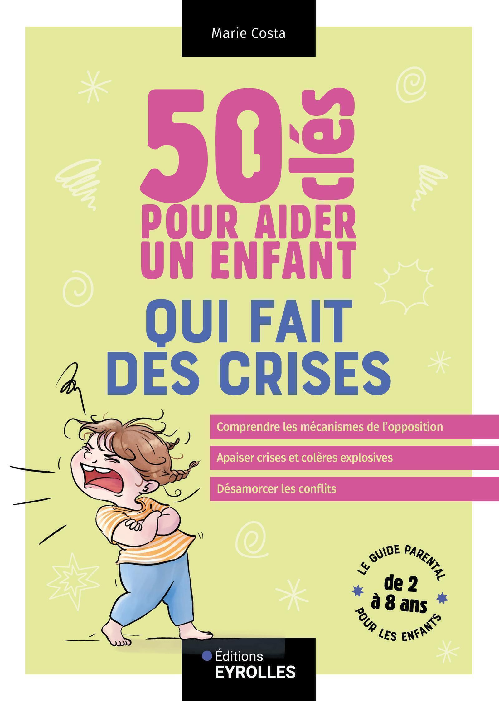 Visuel de <p>&nbsp;<a href="https://www.editions-eyrolles.com/livre/50-cles-pour-aider-un-enfant-qui-fait-des-crises"><strong>50 cl&eacute;s pour aider un enfant qui fait des crises</strong></a> de <strong><a href="https://www.editions-eyrolles.com/auteurs/marie-costa">Marie Costa</a></strong></p>