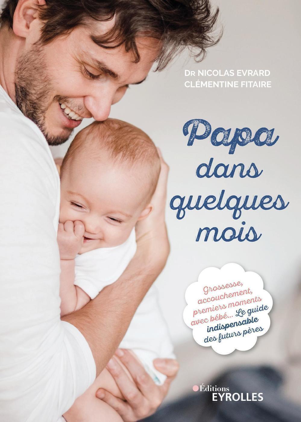 Visuel de <div><a href="https://www.editions-eyrolles.com/livre/papa-dans-quelques-mois">Papa dans quelques mois</a> de<a href="https://www.editions-eyrolles.com/auteurs/nicolas-evrard"> Nicolas Evrard</a> et <a href="https://www.editions-eyrolles.com/auteurs/clementine-fitaire">Clémentine Fitaire</a><br><br></div>