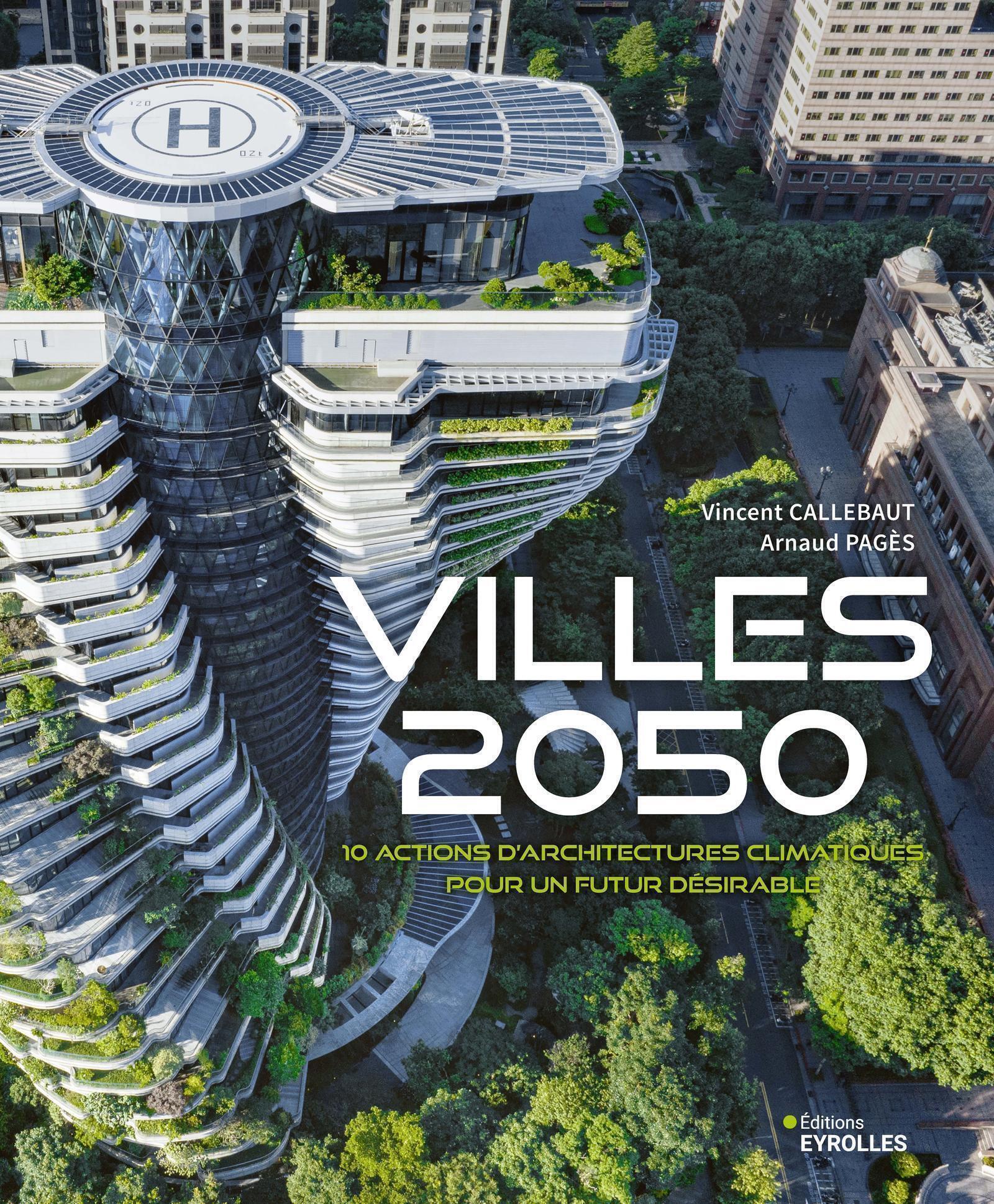 Visuel de <p><a href="https://www.editions-eyrolles.com/livre/villes-2050"><strong>Villes 2050</strong></a>&nbsp;de&nbsp;<a href="https://www.editions-eyrolles.com/auteurs/vincent-callebaut"><strong>Vincent Callebaut</strong></a>&nbsp;et&nbsp;<strong><a href="https://www.editions-eyrolles.com/auteurs/arnaud-pages">Arnaud Pag&egrave;s</a></strong></p>